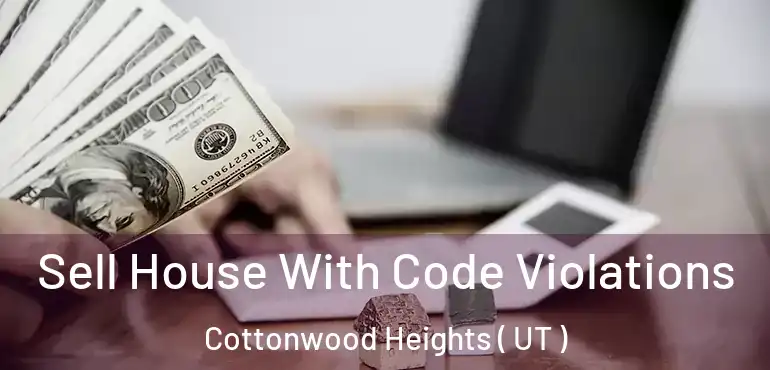 Sell House With Code Violations Cottonwood Heights ( UT )