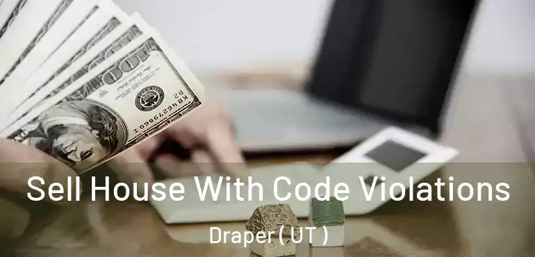  Sell House With Code Violations Draper ( UT )