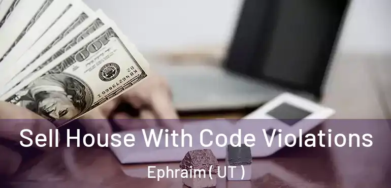  Sell House With Code Violations Ephraim ( UT )
