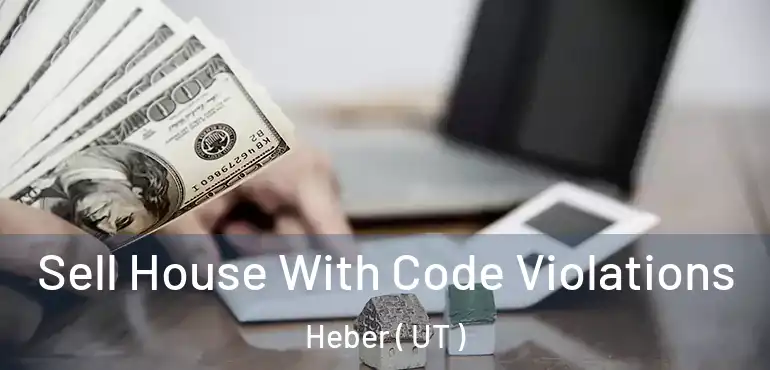  Sell House With Code Violations Heber ( UT )
