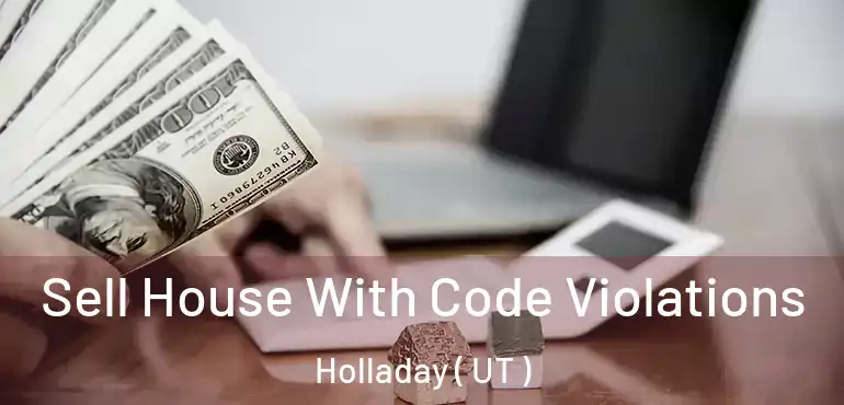  Sell House With Code Violations Holladay ( UT )