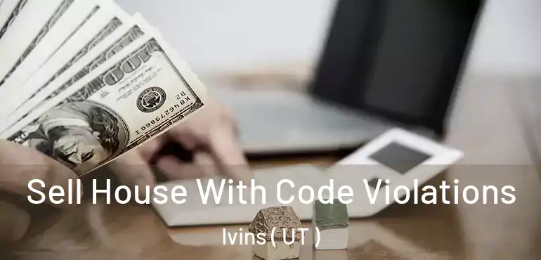  Sell House With Code Violations Ivins ( UT )