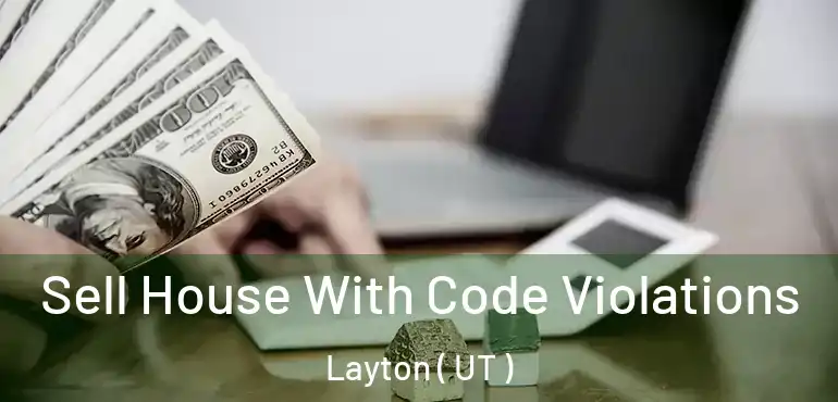  Sell House With Code Violations Layton ( UT )