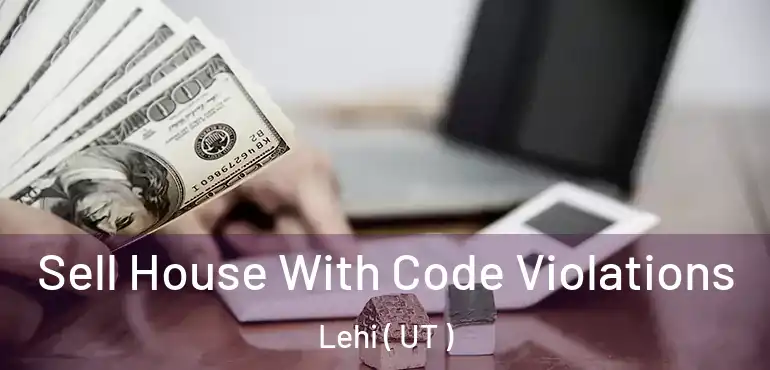  Sell House With Code Violations Lehi ( UT )