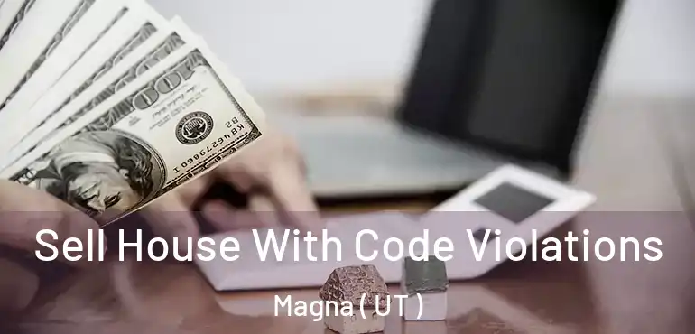  Sell House With Code Violations Magna ( UT )