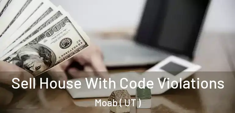  Sell House With Code Violations Moab ( UT )