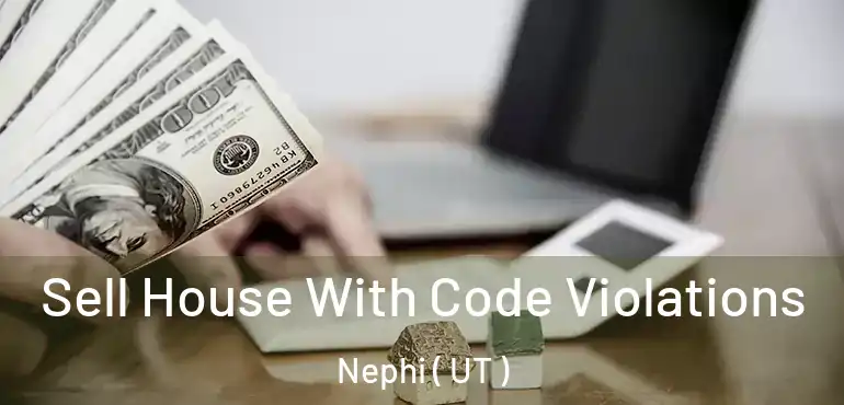  Sell House With Code Violations Nephi ( UT )