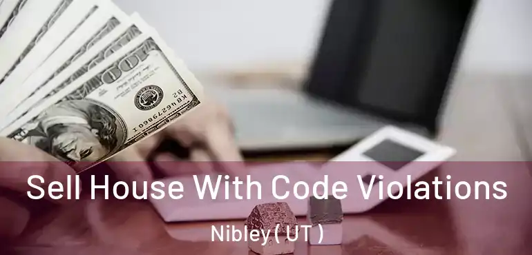  Sell House With Code Violations Nibley ( UT )