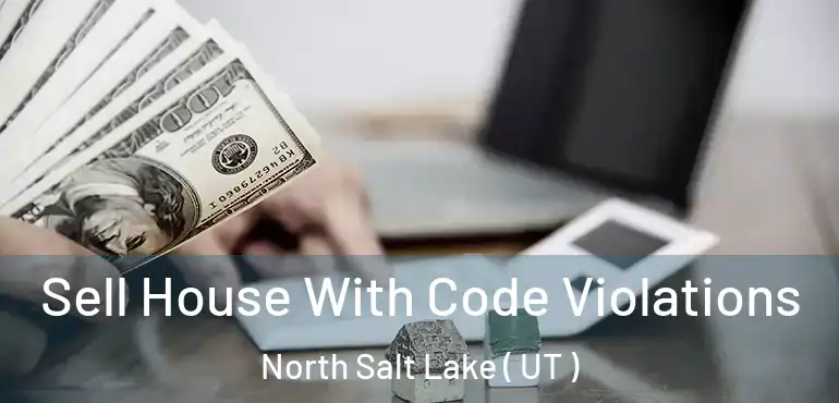  Sell House With Code Violations North Salt Lake ( UT )