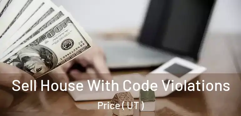  Sell House With Code Violations Price ( UT )