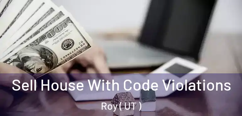  Sell House With Code Violations Roy ( UT )