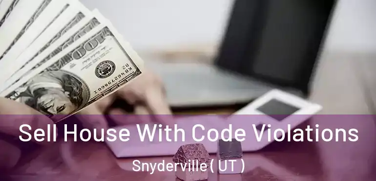  Sell House With Code Violations Snyderville ( UT )