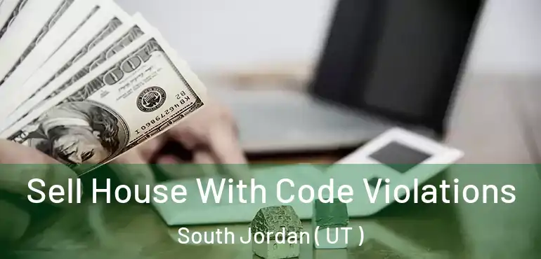  Sell House With Code Violations South Jordan ( UT )