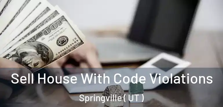  Sell House With Code Violations Springville ( UT )