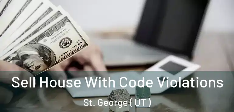  Sell House With Code Violations St. George ( UT )