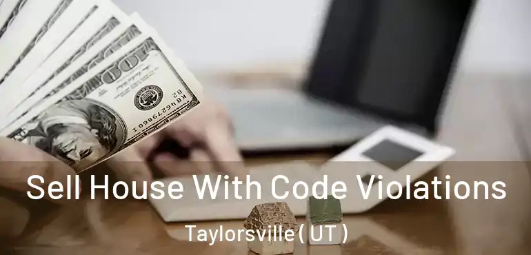  Sell House With Code Violations Taylorsville ( UT )