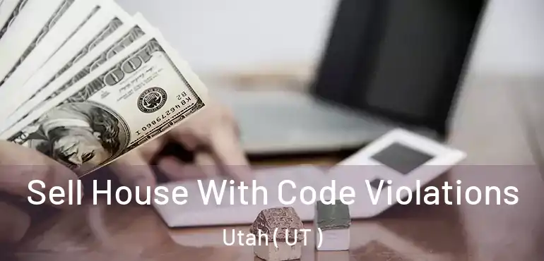  Sell House With Code Violations Utah ( UT )