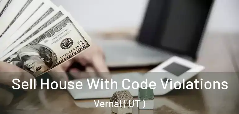  Sell House With Code Violations Vernal ( UT )
