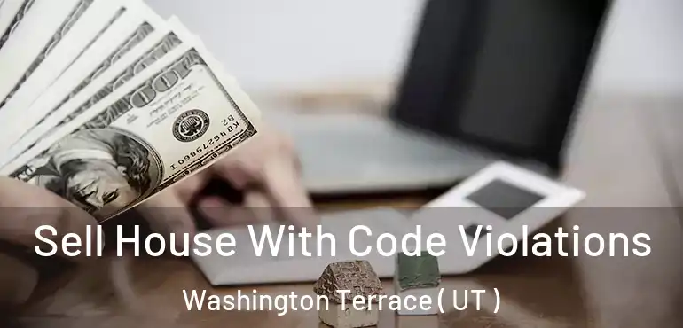  Sell House With Code Violations Washington Terrace ( UT )
