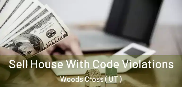  Sell House With Code Violations Woods Cross ( UT )