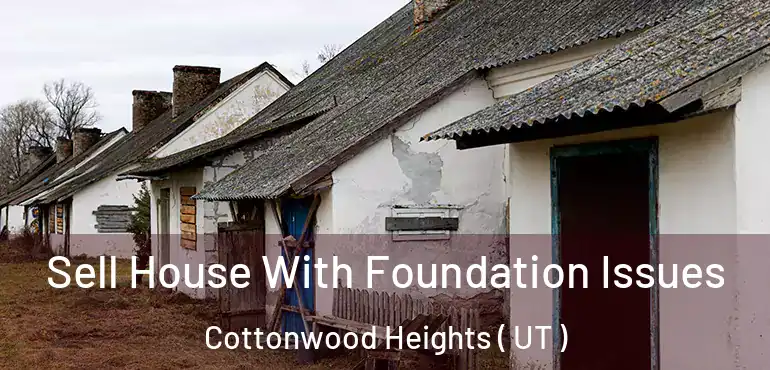  Sell House With Foundation Issues Cottonwood Heights ( UT )