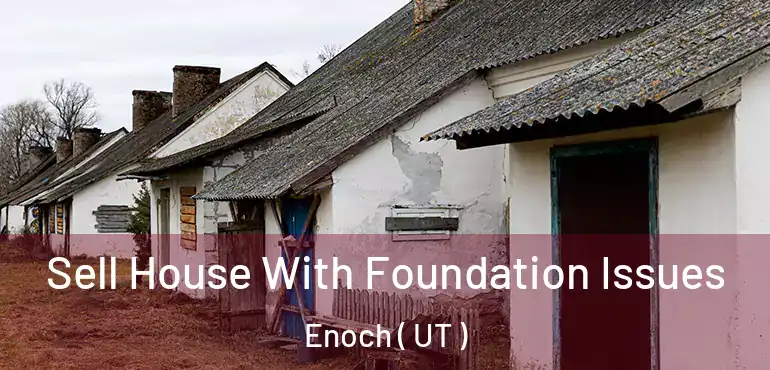  Sell House With Foundation Issues Enoch ( UT )