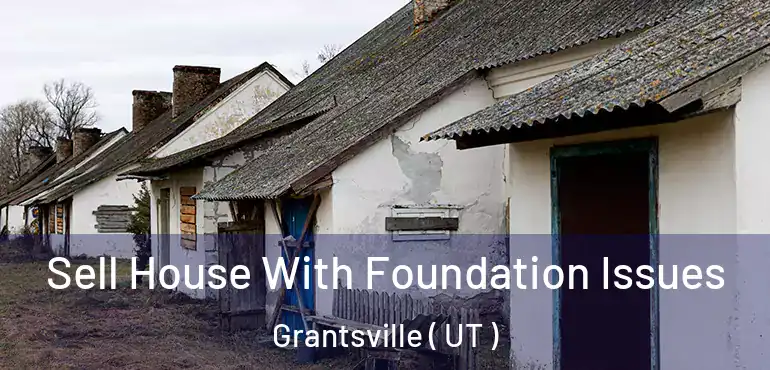  Sell House With Foundation Issues Grantsville ( UT )