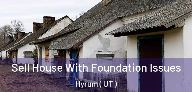  Sell House With Foundation Issues Hyrum ( UT )