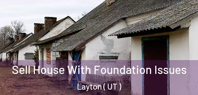  Sell House With Foundation Issues Layton ( UT )