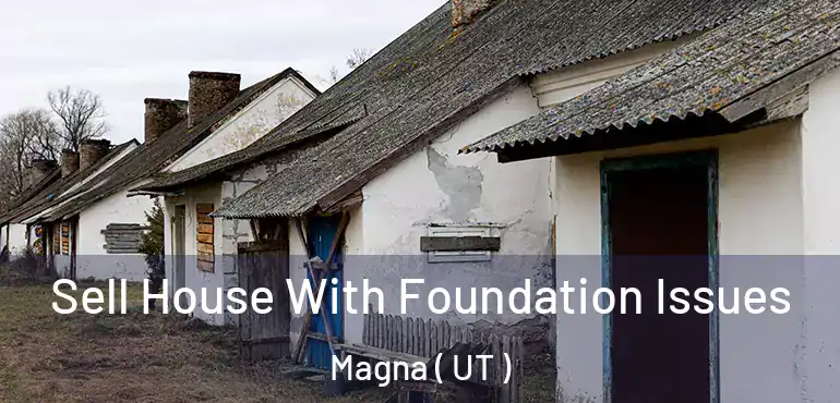  Sell House With Foundation Issues Magna ( UT )