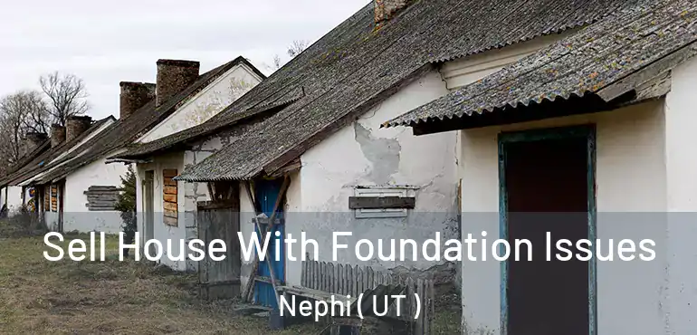  Sell House With Foundation Issues Nephi ( UT )