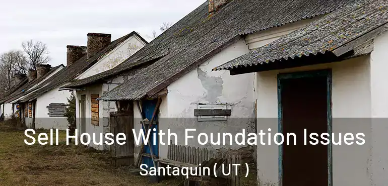  Sell House With Foundation Issues Santaquin ( UT )