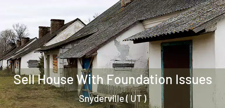  Sell House With Foundation Issues Snyderville ( UT )