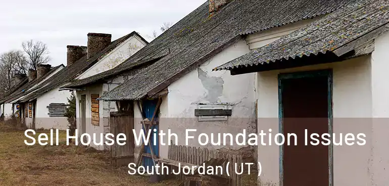 Sell House With Foundation Issues South Jordan ( UT )