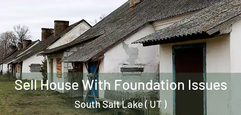  Sell House With Foundation Issues South Salt Lake ( UT )
