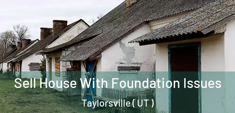  Sell House With Foundation Issues Taylorsville ( UT )