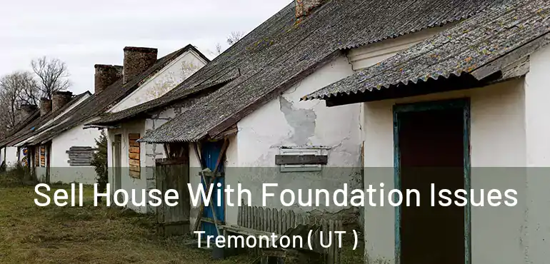  Sell House With Foundation Issues Tremonton ( UT )