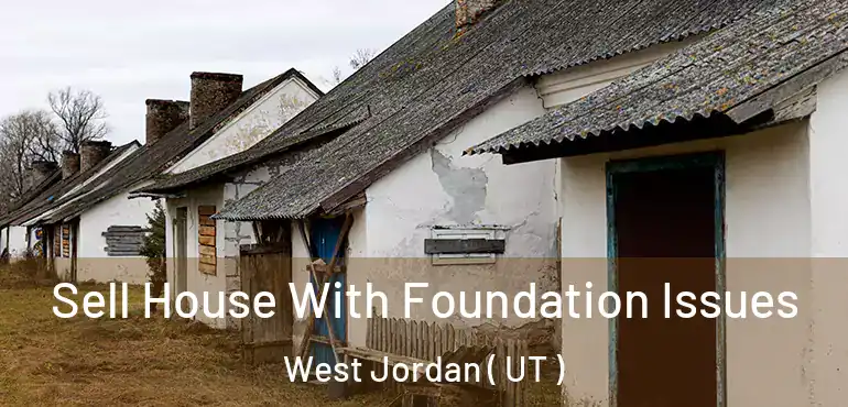  Sell House With Foundation Issues West Jordan ( UT )