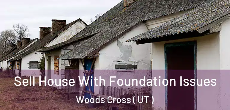  Sell House With Foundation Issues Woods Cross ( UT )