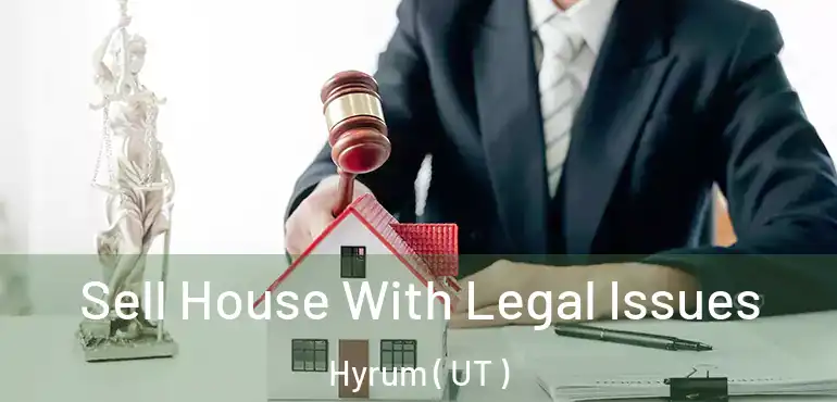  Sell House With Legal Issues Hyrum ( UT )