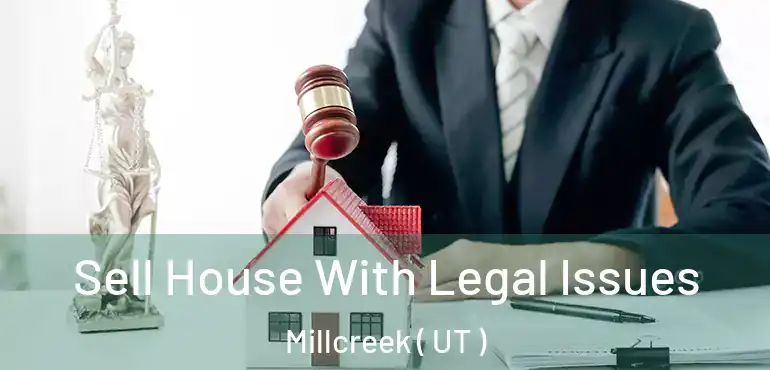  Sell House With Legal Issues Millcreek ( UT )