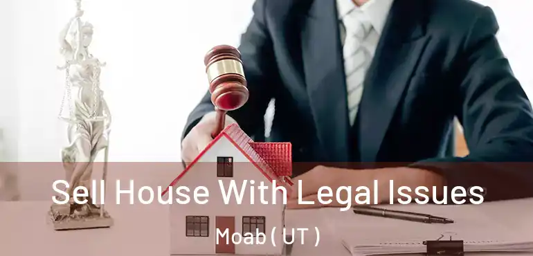  Sell House With Legal Issues Moab ( UT )