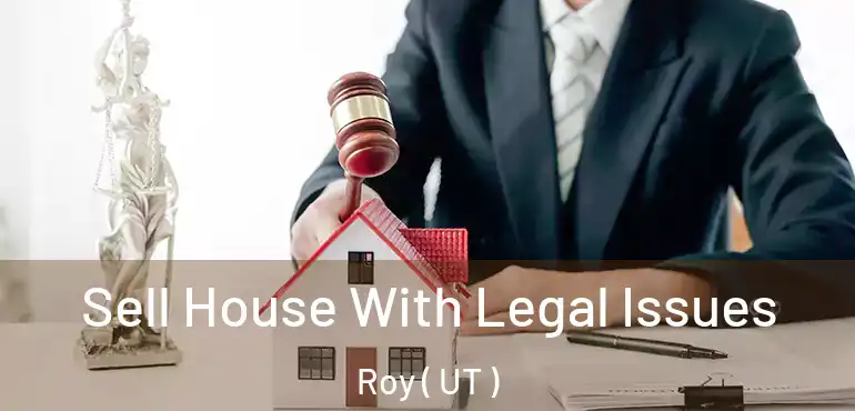  Sell House With Legal Issues Roy ( UT )