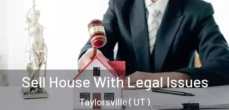  Sell House With Legal Issues Taylorsville ( UT )