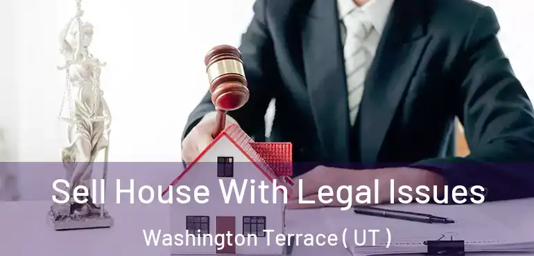  Sell House With Legal Issues Washington Terrace ( UT )