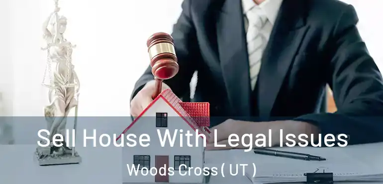  Sell House With Legal Issues Woods Cross ( UT )