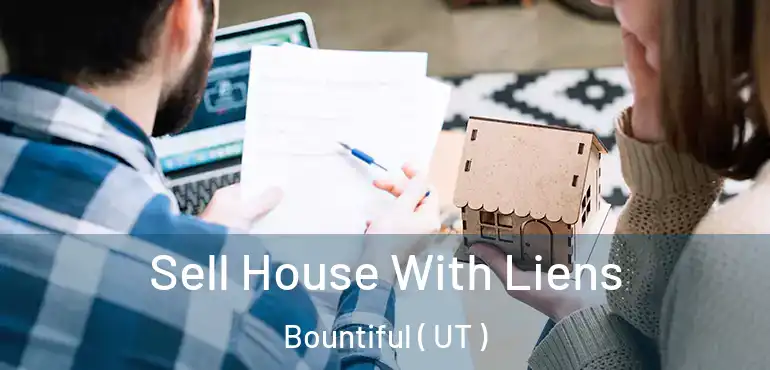  Sell House With Liens Bountiful ( UT )