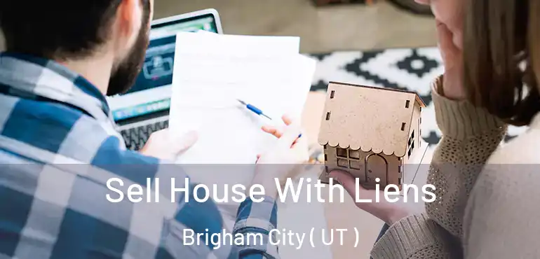  Sell House With Liens Brigham City ( UT )