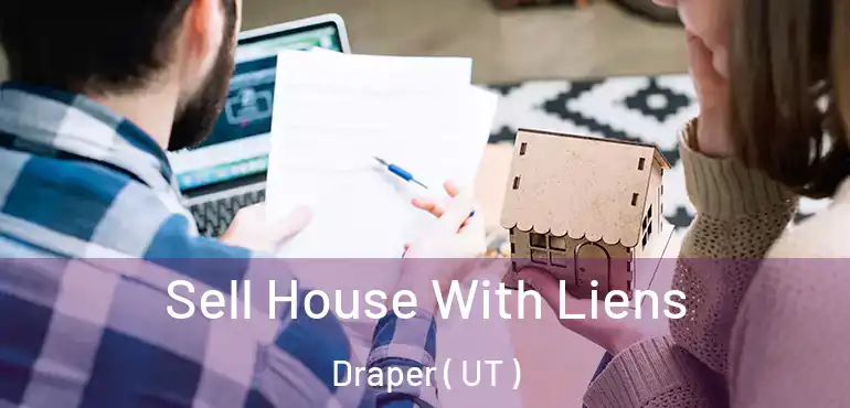  Sell House With Liens Draper ( UT )
