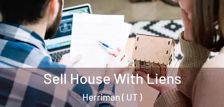  Sell House With Liens Herriman ( UT )
